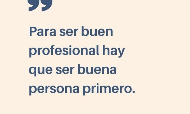 ¿Para ser un buen profesional hay que ser una buena persona?