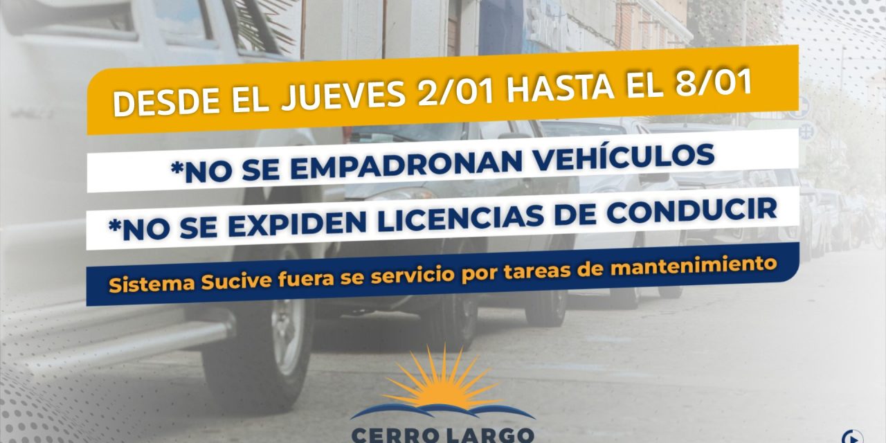 Cerro Largo: Desde el 2 y hasta el 8 de enero no se empadronan vehículos ni se expiden licencias de conducir